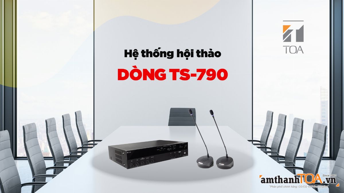 TS-790 Hệ thống hội thảo nào DỄ lắp đặt, DỄ vận hành NHẤT